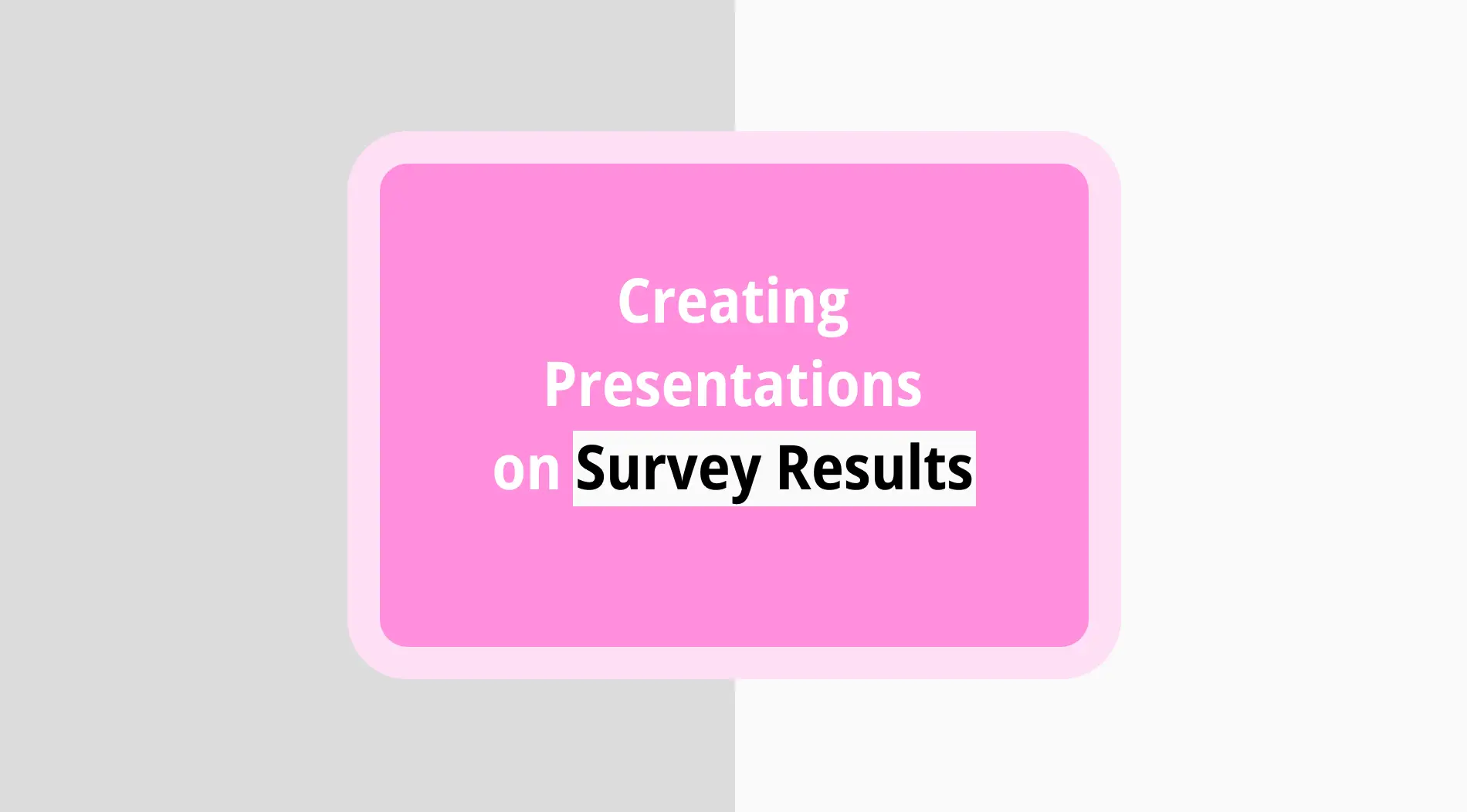 5 Secrets to create an effective presentation on survey results