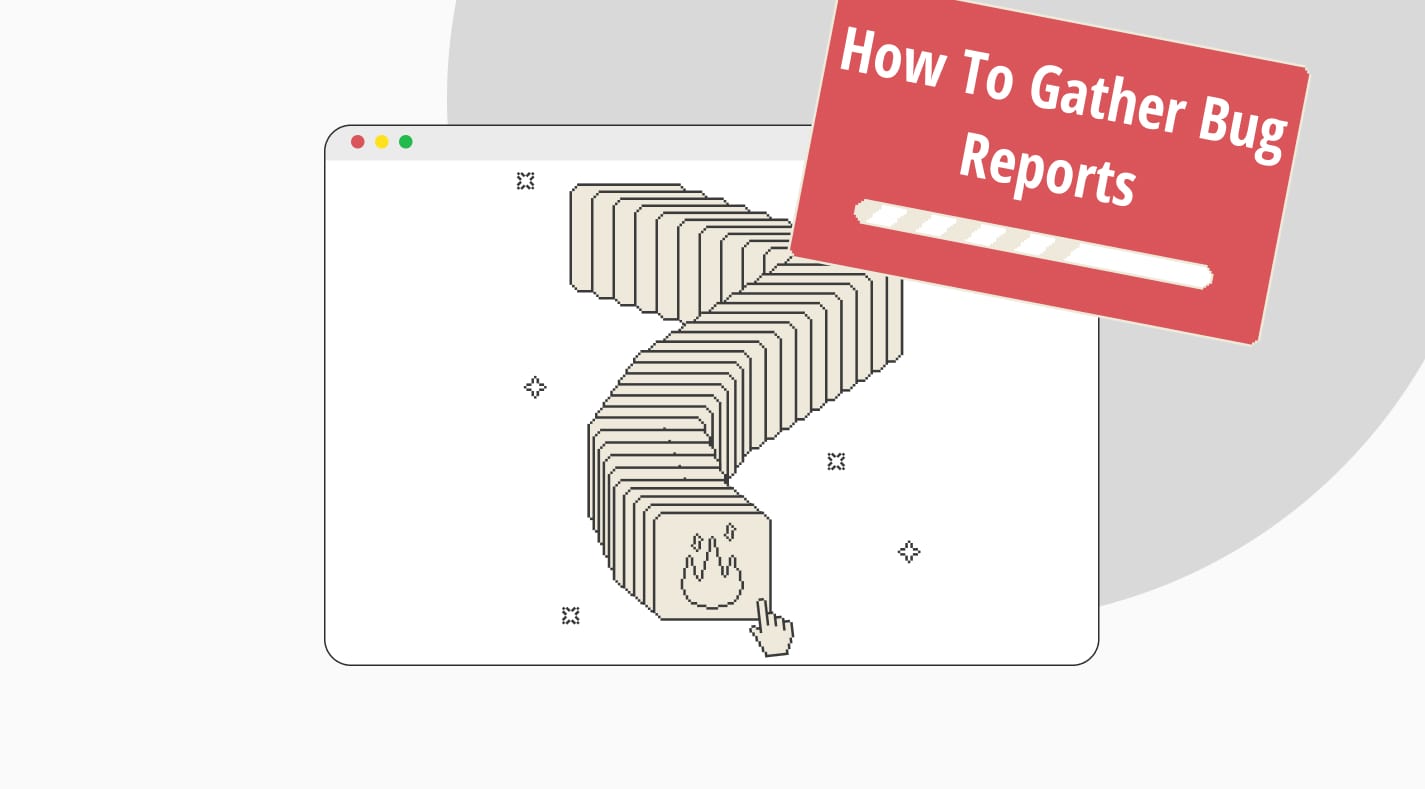 How to gather bug reports: Best practices + free templates