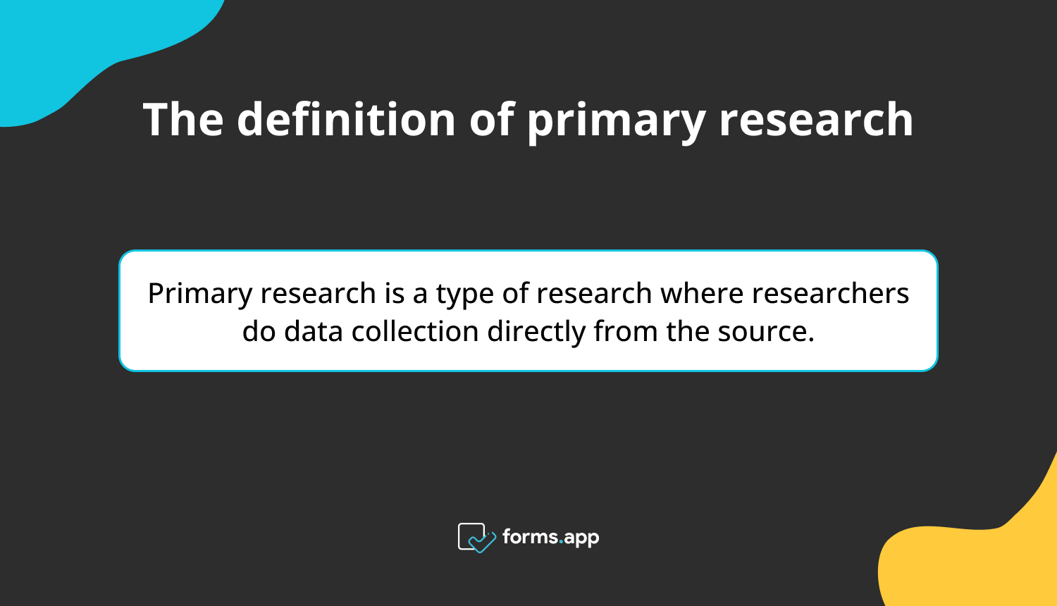 Primary Research Definition Methods Examples Forms app