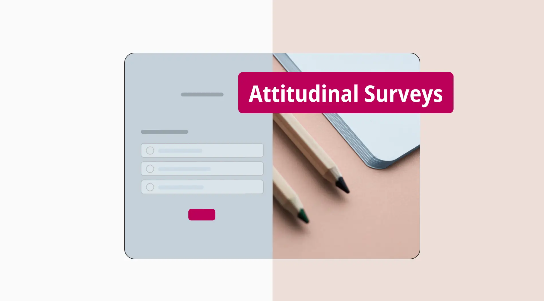 Attitudinal surveys: Definition, tips & more